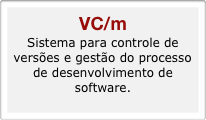 VC/m
Sistema para controle de versões e gestão do processo de desenvolvimento de software.