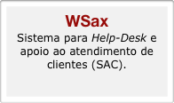 WSax
Sistema para Help-Desk e apoio ao atendimento de clientes (SAC).