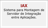 IAX
Sistema para Montagem de Servidor de Integração entre Aplicações.
